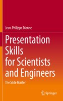 Presentation Skills for Scientists and Engineers: The Slide Master