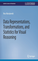 Data Representations, Transformations, and Statistics for Visual Reasoning: (Synthesis Lectures on Visualization)