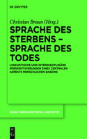 Sprache Des Sterbens - Sprache Des Todes: Linguistische Und Interdisziplinäre Perspektivierungen Eines Zentralen Aspekts Menschlichen Daseins