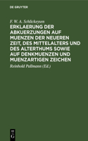 Erklaerung Der Abkuerzungen Auf Muenzen Der Neueren Zeit, Des Mittelalters Und Des Alterthums Sowie Auf Denkmuenzen Und Muenzartigen Zeichen