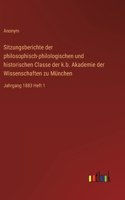 Sitzungsberichte der philosophisch-philologischen und historischen Classe der k.b. Akademie der Wissenschaften zu München: Jahrgang 1883 Heft 1
