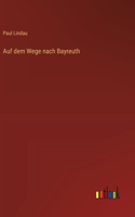 Auf dem Wege nach Bayreuth