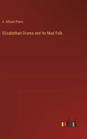 Elizabethan Drama and Its Mad Folk