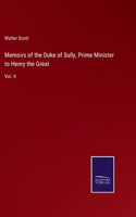 Memoirs of the Duke of Sully, Prime Minister to Henry the Great: Vol. II