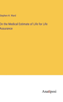On the Medical Estimate of Life for Life Assurance