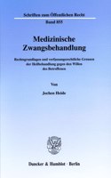 Medizinische Zwangsbehandlung: Rechtsgrundlagen Und Verfassungsrechtliche Grenzen Der Heilbehandlung Gegen Den Willen Des Betroffenen