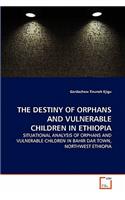 The Destiny of Orphans and Vulnerable Children in Ethiopia: (English)