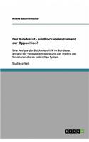 Der Bundesrat - ein Blockadeinstrument der Opposition?: Eine Analyse der Blockadepolitik im Bundesrat anhand der Vetospielertheorie und der Theorie des Strukturbruchs im politischen System(German)