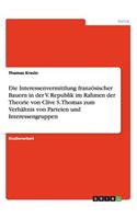 Die Interessenvermittlung französischer Bauern in der V. Republik im Rahmen der Theorie von Clive S. Thomas zum Verhältnis von Parteien und Interessengruppen