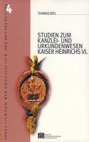 Studien Zum Kanzlei Und Urkundenwesen Kaiser Heinrichs VI