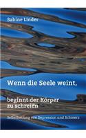 Wenn die Seele weint, beginnt der Körper zu schreien: (German)