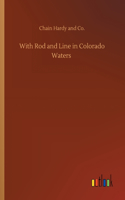 With Rod and Line in Colorado Waters