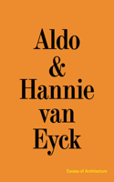 Aldo & Hannie Van Eyck: Excess of Architecture