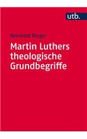 Martin Luthers Theologische Grundbegriffe: Von 'Abendmahl' Bis 'Zweifel'