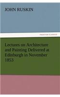 Lectures on Architecture and Painting Delivered at Edinburgh in November 1853