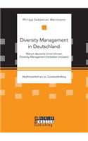 Diversity Management in Deutschland - Warum deutsche Unternehmen Diversity Management betreiben (müssen)