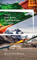 Drei Arten, Papierdrachen zu falten: Deutsche Erstausgabe. Ausgewahlt und aus dem Chinesischen ubertragen von Julia Veihelmann.