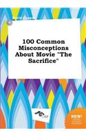 100 Common Misconceptions about Movie the Sacrifice