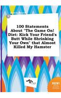 100 Statements about the Game On! Diet