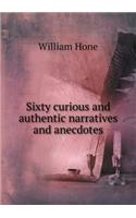 Sixty Curious and Authentic Narratives and Anecdotes