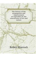 The history of the propagation and improvement of vegetables by the concurrence of art and nature: (English)