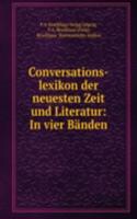 Conversations-lexikon der neuesten Zeit und Literatur: In vier Banden