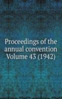 Proceedings of the annual convention Volume 43 (1942)