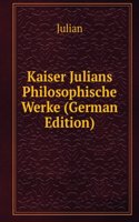 Kaiser Julians Philosophische Werke (German Edition)