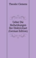 Ueber Die Heilwirkungen Der Elektricitaet (German Edition)