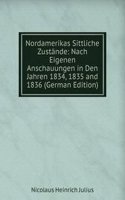 Nordamerikas Sittliche Zustande: Nach Eigenen Anschauungen in Den Jahren 1834, 1835 and 1836 (German Edition)