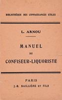 Manuel du confiseur-liquoriste: Fabrication et emploi du sucre, chocolat et .