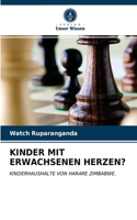 Kinder Mit Erwachsenen Herzen?