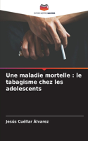 Une maladie mortelle
