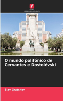 O mundo polifónico de Cervantes e Dostoiévski