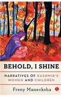 BEHOLD, I SHINE: Narratives of Kashmir's Women and Children