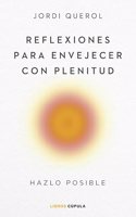 Reflexiones para envejecer con plenitud: Hazlo posible