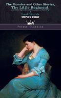 The Monster and Other Stories, The Little Regiment, and Other Episodes of the American Civil War & Last Words: (Prince Classics)