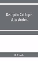 Descriptive catalogue of the charters, minute books and other documents of the borough of Weymouth and Melcombe Regis: A.D. 1252 to 1800: with extracts and some notes