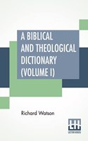 Biblical And Theological Dictionary (Volume I)