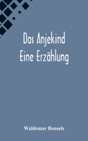 Das Anjekind: Eine Erzählung