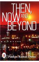 Then, Now and Beyond
