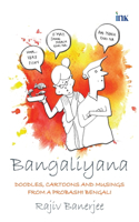 Bangaliyana: Doodles, Cartoons and Musings from a Probashi Bengali