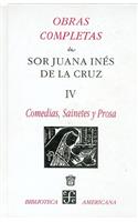 Obras Completas de Sor Juana Ines de la Cruz IV: Comedias, Sainetes y Prosa: Comedias, Sainetes y Prosa