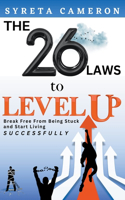 26 Laws To Level Up - Break Free From Being Stuck And Start Living Successfully