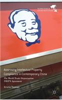 Assessing Intellectual Property Compliance in Contemporary China: The World Trade Organisation Trips Agreement