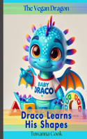 Draco Learns His Shapes: (The Vegan Dragon)