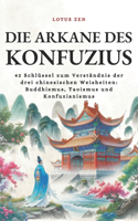 Arkane des Konfuzius: 42 Schlüssel zum Verständnis der drei chinesischen Weisheiten: Buddhismus, Taoismus und Konfuzianismus