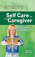Self Care for the Caregiver: A Toolkit of Self-Support from the Bodynamic System of Somatic Pscyhology