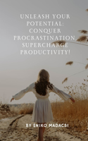 Unleash Your Potential: Conquer Procrastination, Supercharge Productivity!