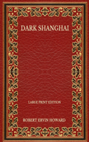 Dark Shanghai - Large Print Edition